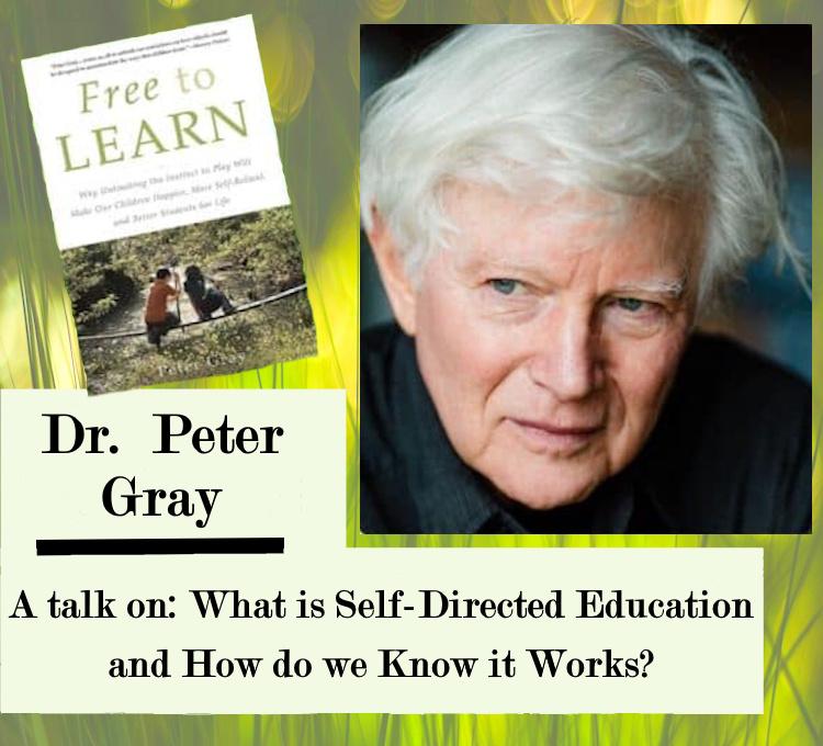 A Talk with Dr. Peter Gray: What Is Self-Directed Education, and How Do We Know It Works? A Talk with Dr. Peter Gray: What Is Self-Directed Education, and How Do We Know It Works?